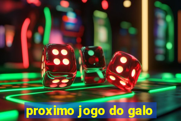 proximo jogo do galo